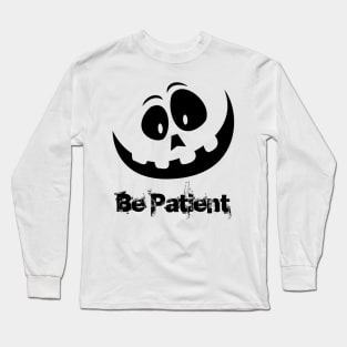 Be patient Long Sleeve T-Shirt